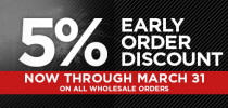 Save 5% on all wholesale orders through March 31! 5% Early Order Discount