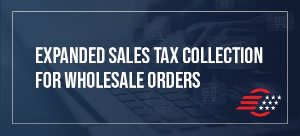 Expanded Sales Tax Collection for Wholesale Orders